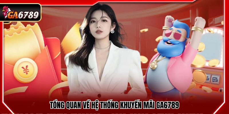 Khuyến Mãi Ga6789 - Top Chương Trình Ưu Đãi Thưởng Hot Nhất