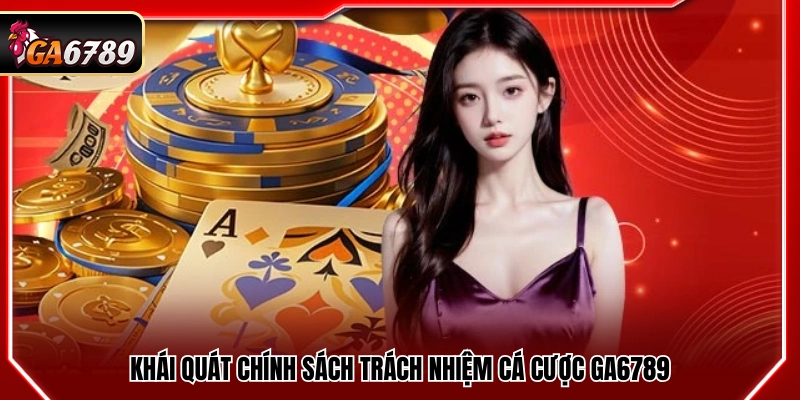 Trách Nhiệm Cá Cược Ga6789 - Nguyên Tắc Chơi Có Trách Nhiệm